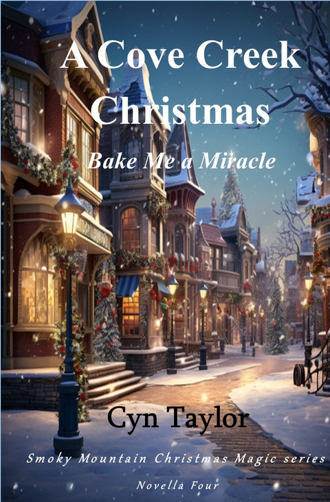 A Cove Creek Christmas ~ Bake Me a Miracle by Cyn Taylor (Smoky Mountain Christmas Magic Series - Novella 4)