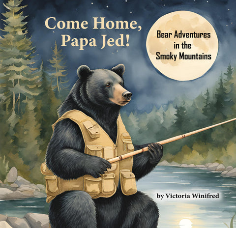 Come Home Papa Jed: Smoky Mountains Bear Adventures