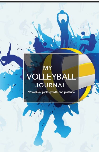 My Volleyball Journal: 52 weeks of goals, growth, and gratitude